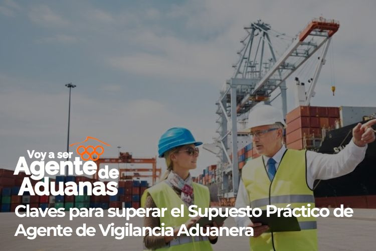 Supuesto Práctico de Agente de Vigilancia Aduanera